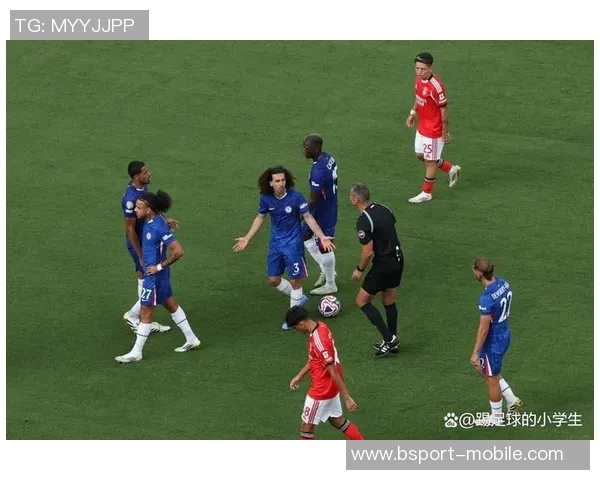 友谊赛精彩回顾:本菲卡逆转切尔西红牌事件引发全场热议 友谊赛精彩回顾:本菲卡逆转切尔西红牌事件引发全场热议